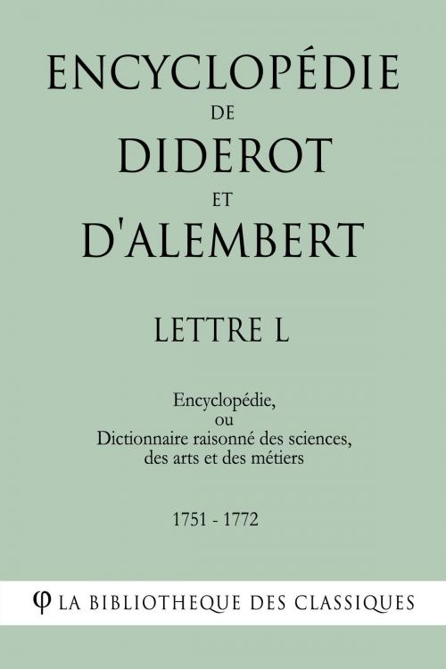 Cover of the book Encyclopédie de Diderot et d'Alembert - Lettre L by Denis Diderot, Jean Le Rond d'Alembert, La Bibliothèque des Classiques
