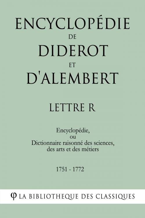 Cover of the book Encyclopédie de Diderot et d'Alembert - Lettre R by Denis Diderot, Jean Le Rond d'Alembert, Jean Le Rond d'Alembert