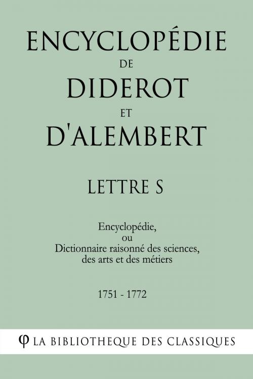 Cover of the book Encyclopédie de Diderot et d'Alembert - Lettre S by Denis Diderot, Jean Le Rond d'Alembert, La Bibliothèque des Classiques