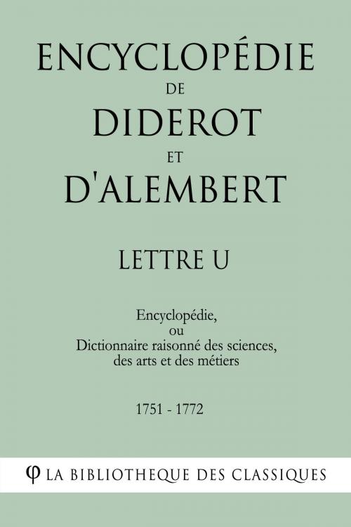 Cover of the book Encyclopédie de Diderot et d'Alembert - Lettre U by Denis Diderot, Jean Le Rond d'Alembert, La Bibliothèque des Classiques