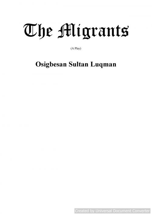 Cover of the book The Migrants by Sultan Luqman Osigbesan, Sultan Luqman Osigbesan