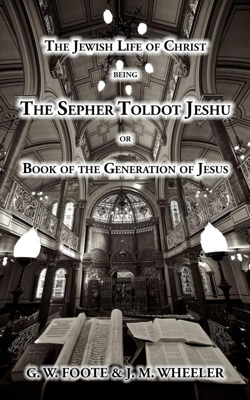 Cover of the book The Jewish Life of Christ being the SEPHER TOLDOT JESHU or book of the Generation of Jesus by G. W. Foote, J. M. Wheeler, Progressive Publishing Company