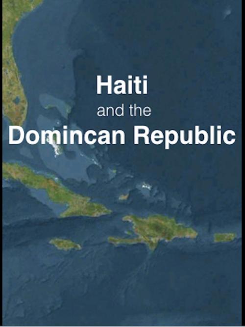 Cover of the book Haiti and the Dominican Republic by Thomas Atwood, G. A. Henty, Harriet Martineau, James Weldon Johnson, Otto Schoenrich, AfterMath