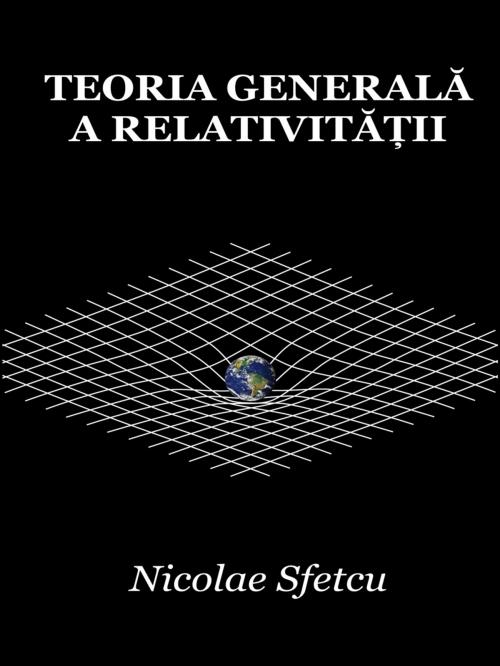 Cover of the book Teoria generală a relativității by Nicolae Sfetcu, Nicolae Sfetcu