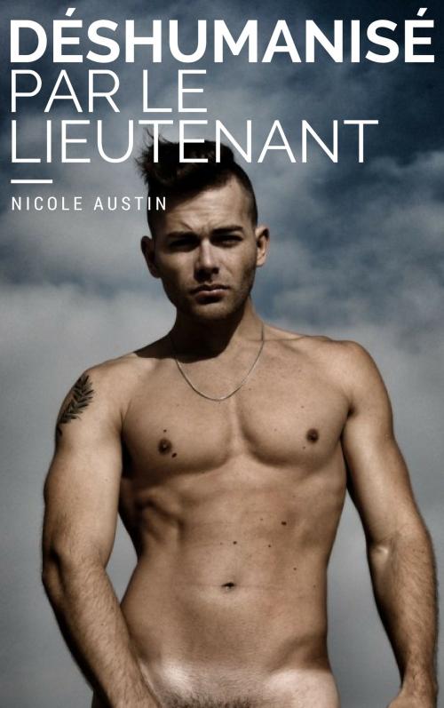 Cover of the book Déshumanisé par le lieutenant by Nicole Austin, NA Edition