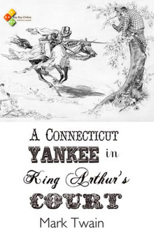 Cover of the book A Connecticut Yankee in King Arthur's Court by Mark Twain, Bay Bay Online Books
