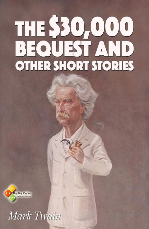 Cover of the book The $30,000 Bequest and other short stories by Mark Twain, Bay Bay Online Books