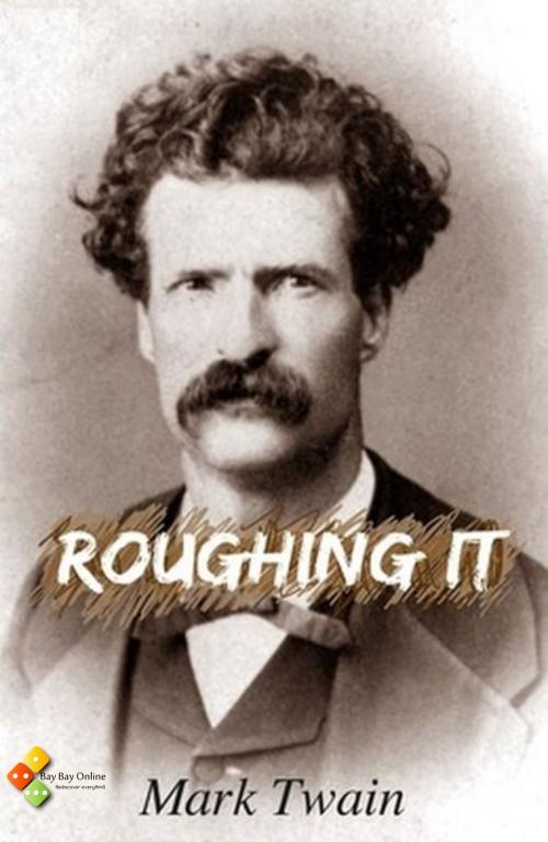 Cover of the book Roughing It by Mark Twain, Bay Bay Online Books