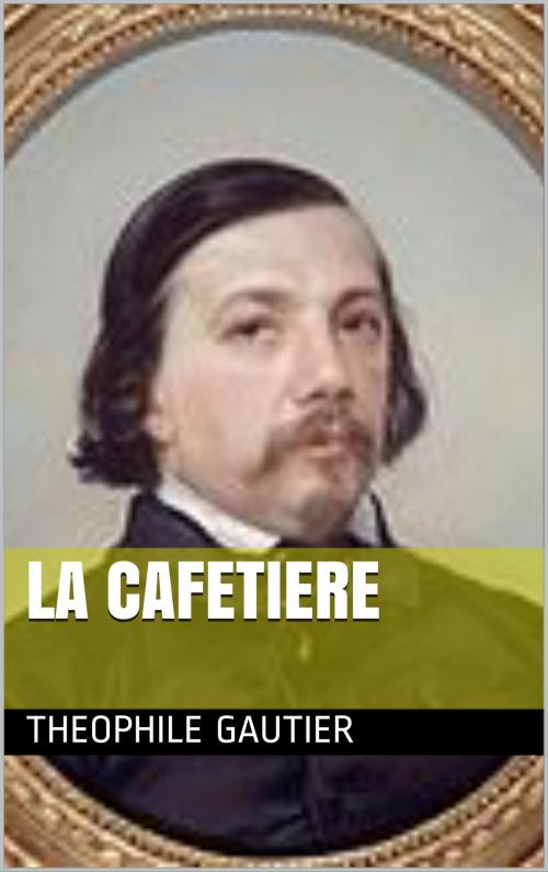 Cover of the book La cafetière by THEOPHILE GAUTIER, bp