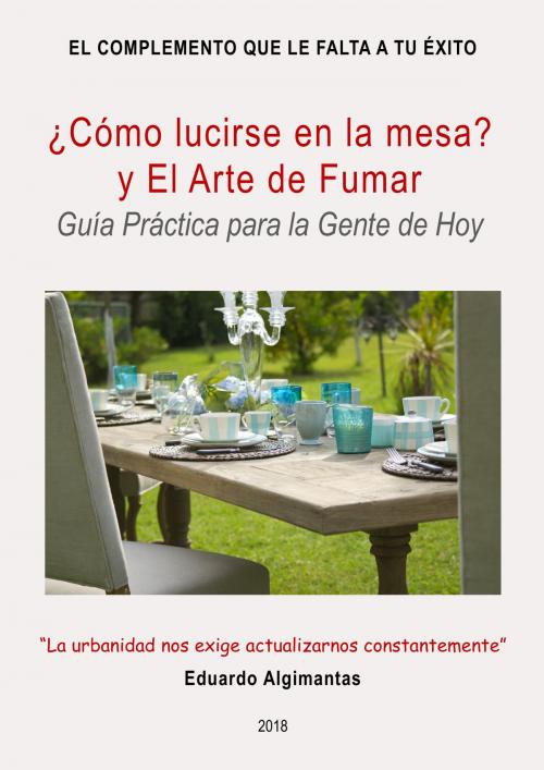 Cover of the book ¿Cómo lucirse en la mesa? y El Arte de Fumar by Eduardo Algimantas, Daniel Gutiérrez Vera