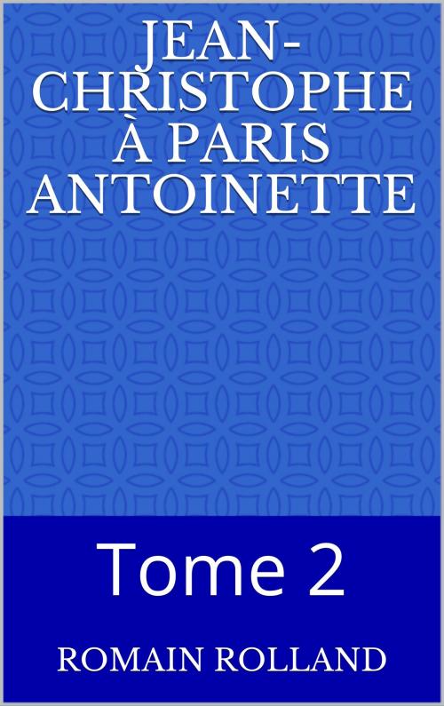 Cover of the book Jean-Christophe à Paris Antoinette by Romain Rolland, CP