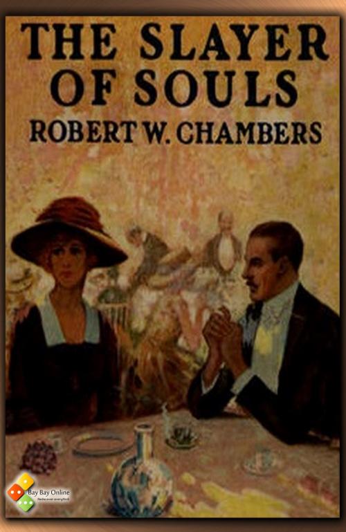 Cover of the book The Slayer of Souls by Robert William Chambers, Bay Bay Online Books | L&D edition