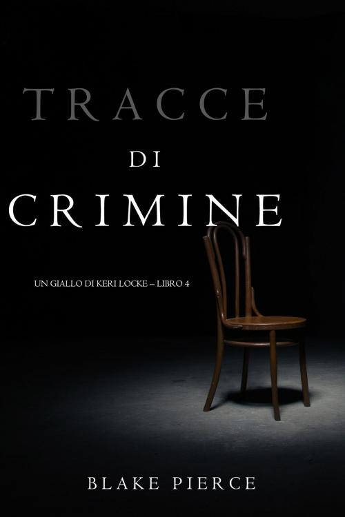 Cover of the book Tracce di Crimine (Un thriller di Keri Locke—Libro 4) by Blake Pierce, Blake Pierce