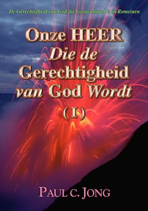 Cover of the book De Gerechtigheid van God die Geopenbaard is in Romeinen by Paul C. Jong, Hephzibah Publishing House