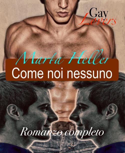Cover of the book Come noi nessuno by Marta Heller, Marta Heller