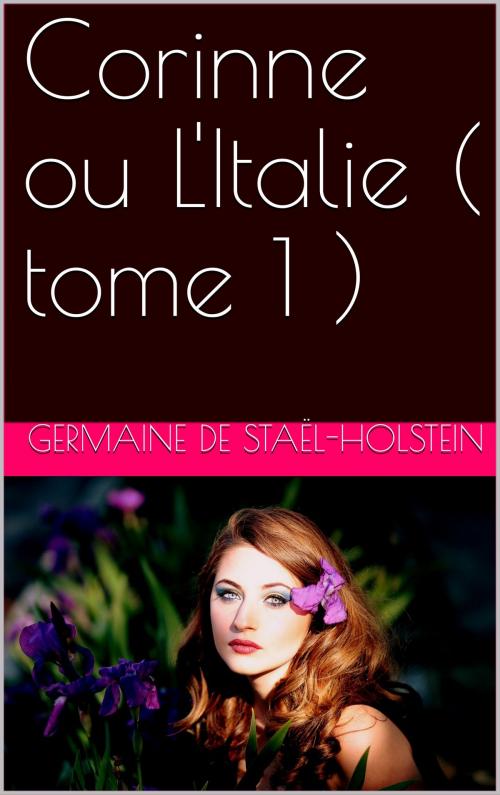 Cover of the book Corinne ou L'Italie ( tome 1 ) by Germaine de Staël-Holstein, NA