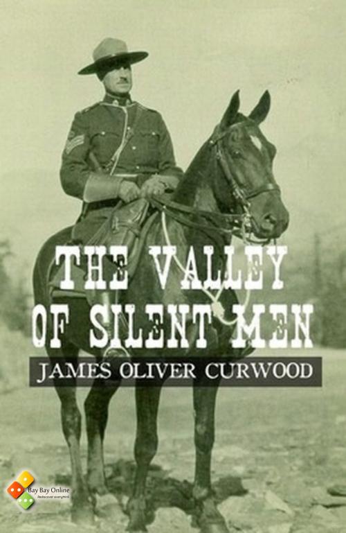 Cover of the book The Valley of Silent Men by James Oliver Curwood, Bay Bay Online Books