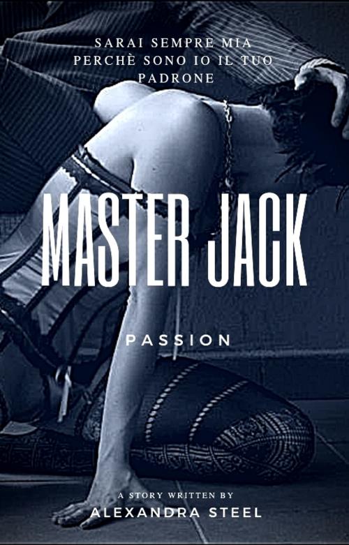 Cover of the book Master Jack by Alexandra Steel, Alexandra Steel