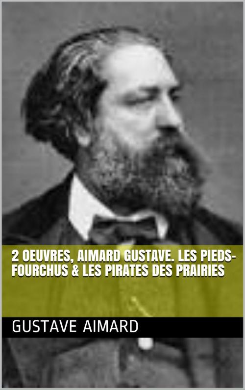 Cover of the book 2 Oeuvres, aimard gustave. les pieds-fourchus & les pirates des prairies by aimard gustave, bp