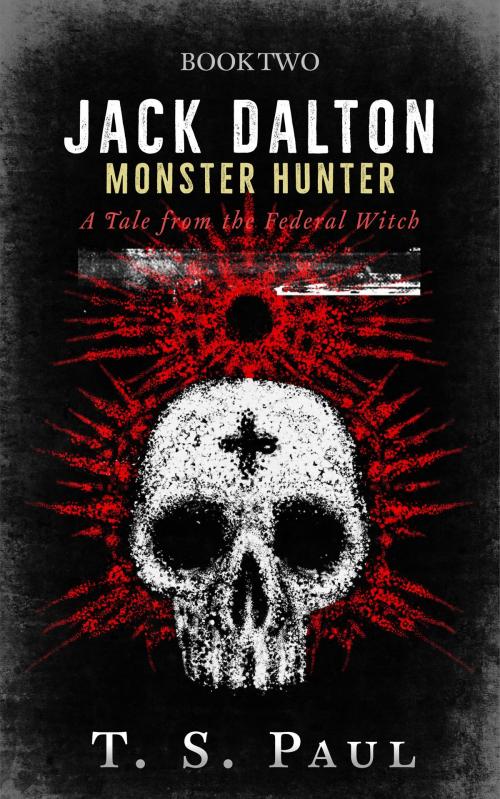 Cover of the book Jack Dalton, Monster Hunter #2 by T S Paul, Great God Pan Publishing, Inc