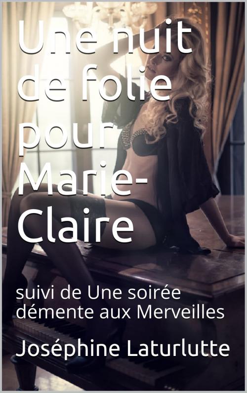 Cover of the book Une nuit De folie pour Marie-Claire by Joséphine Laturlutte, éditions de la Sirène