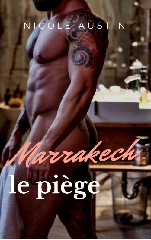 Cover of the book Marrakech, le piège by Nicole Austin, NA Edition