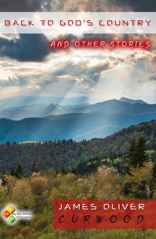 Cover of the book Back to God's Country and Other Stories by James Oliver Curwood, Bay Bay Online Books