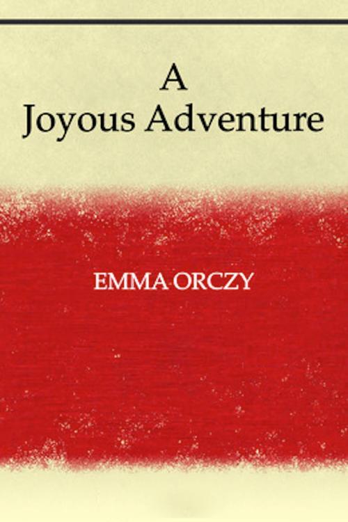 Cover of the book A Joyous Adventure by Emma Orczy, eBooks