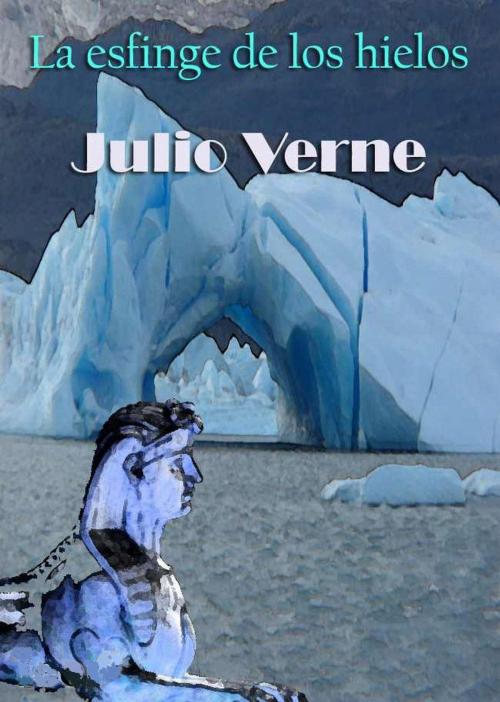 Cover of the book La esfinge de los hielos by Julio Verne, Sergio Adrián Martin
