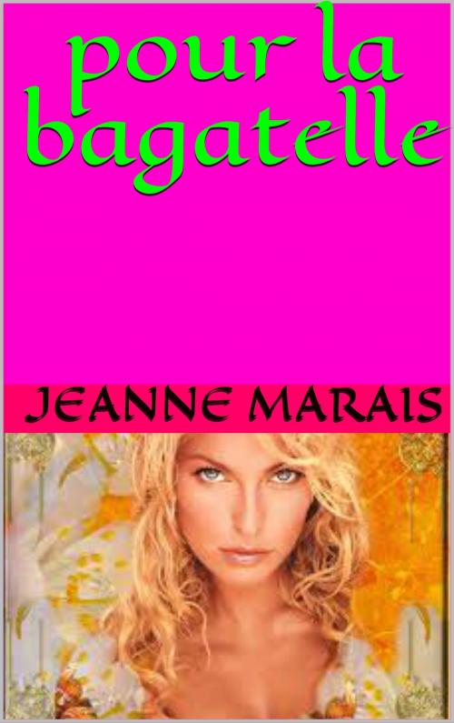Cover of the book pour la bagatelle by jeanne marais, patrick goualard