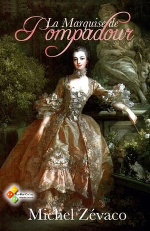 Cover of the book La Marquise de Pompadour by Michel Zévaco, Bay Bay Online Books | L&D edition