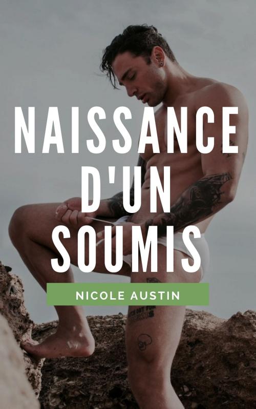 Cover of the book Naissance d'un soumis by Nicole Austin, NA Edition