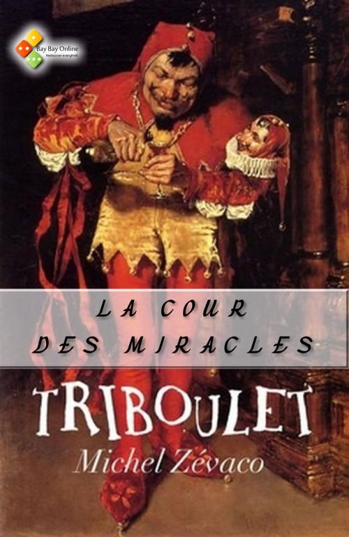 Cover of the book La Cour des miracles by Michel Zévaco, Bay Bay Online Books | L&D edition