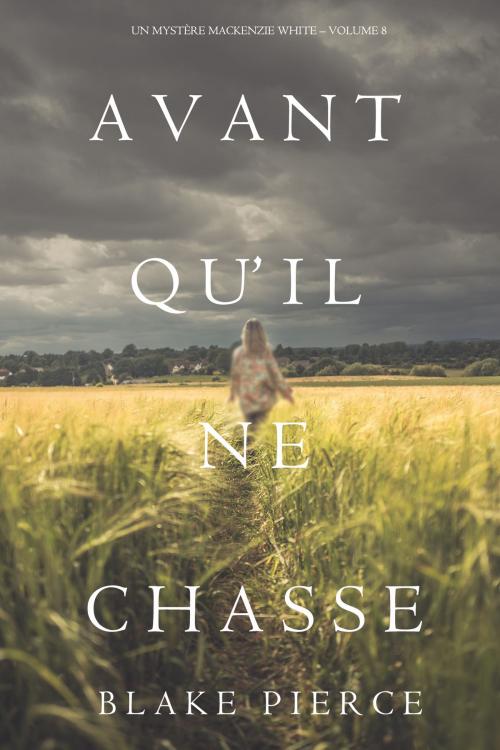 Cover of the book Avant Qu’il Ne Chasse (Un mystère Mackenzie White – Volume 8) by Blake Pierce, Blake Pierce