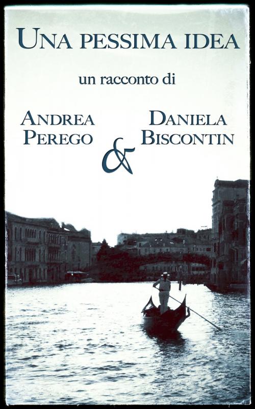 Cover of the book Una pessima idea by Andrea Perego, Daniela Biscontin, Andrea Perego