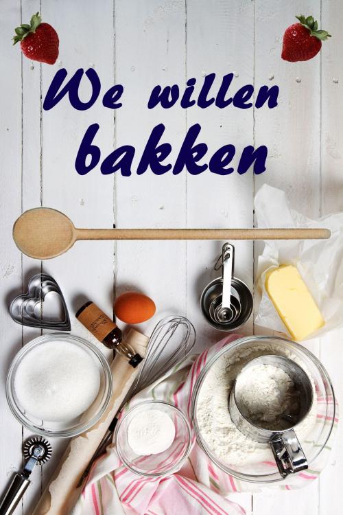 Cover of the book We willen bakken by Bernhard Long, Bernhard Long