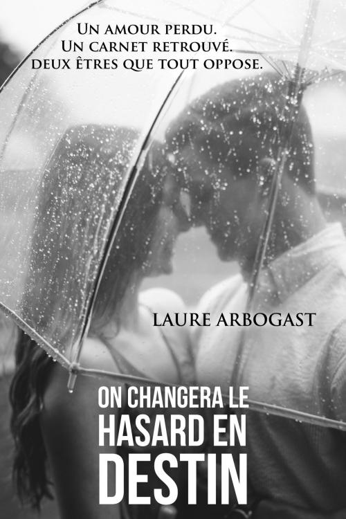 Cover of the book On changera le Hasard en Destin by Laure Arbogast, les éditions Noir au Blanc pour le format poche