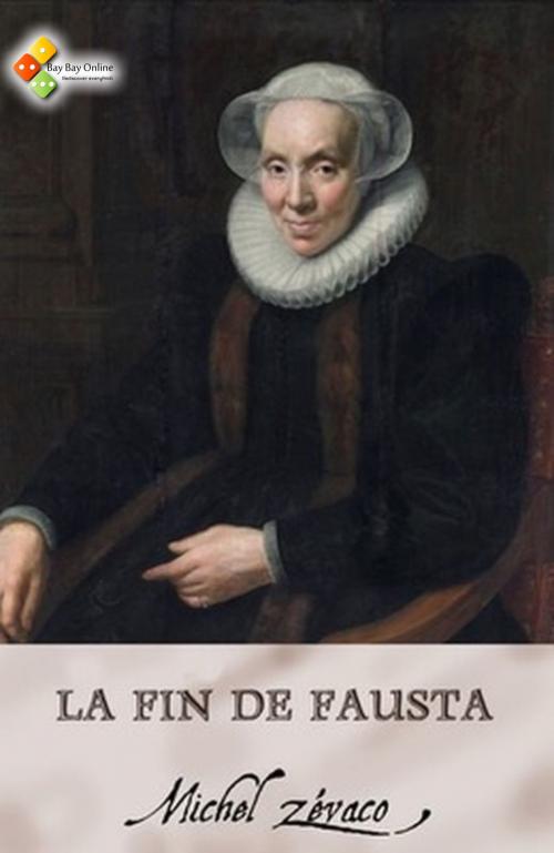 Cover of the book La Fin de Fausta by Michel Zévaco, Bay Bay Online Books | L&D edition
