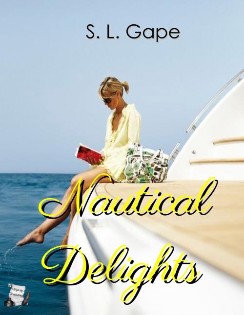 Cover of the book Nautical Delights by S.L. Gape, Triplicity Publishing, LLC