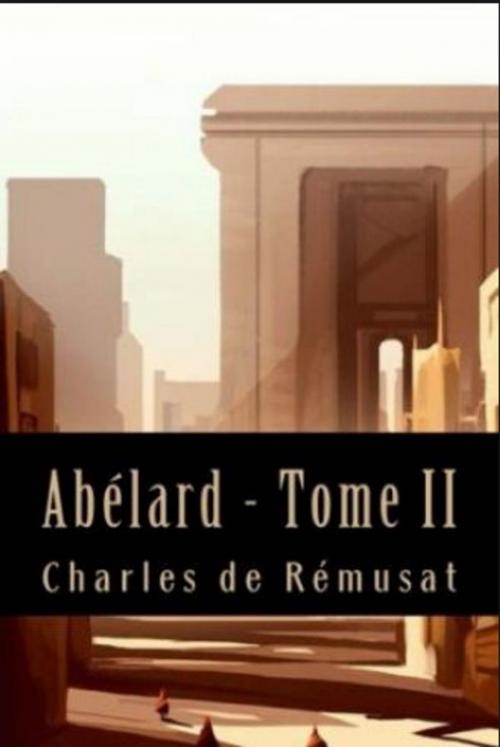 Cover of the book ABÉLARD Tome 2 by CHARLES DE RÉMUSAT, Jwarlal