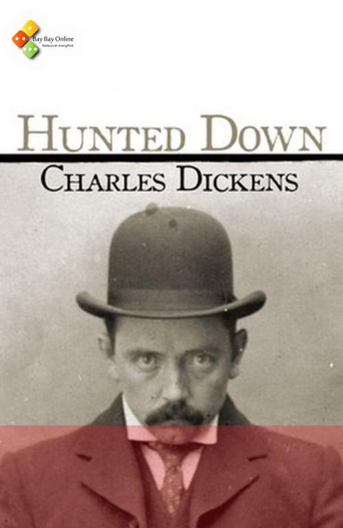 Cover of the book Hunted Down by Charles Dickens, Bay Bay Online Books