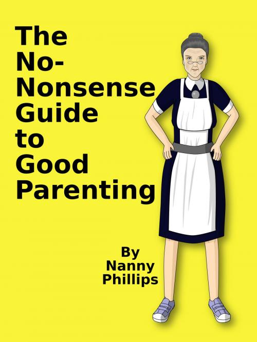 Cover of the book The No-Nonsense Guide to Good Parenting by Nanny Phillips, IMOS.org.uk