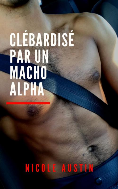 Cover of the book Clébardisé par un macho alpha by Nicole Austin, NA Edition