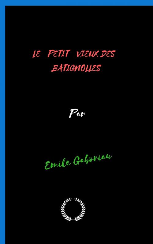 Cover of the book LE PETIT VIEUX DES BATIGNOLLES by Emile Gaboriau, Jwarlal
