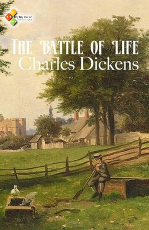 Cover of the book The Battle of Life by Charles Dickens, Bay Bay Online Books