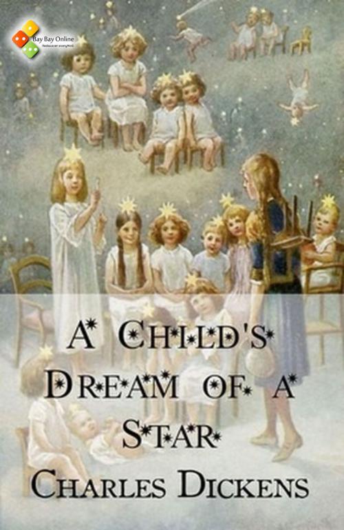 Cover of the book A Child's Dream of a Star by Charles Dickens, Bay Bay Online Books