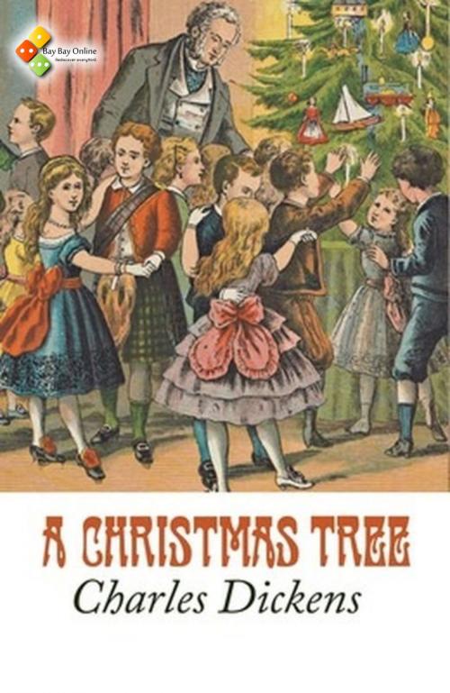 Cover of the book A Christmas Tree by Charles Dickens, Bay Bay Online Books
