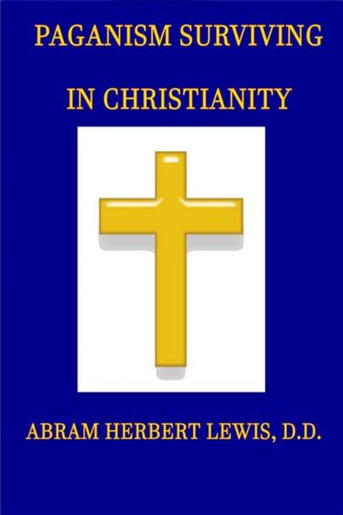 Cover of the book Paganism Surviving in Christianity by Abram Herbert Lewis, Green Bird Press