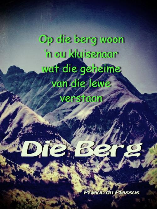 Cover of the book Die Berg by Prieur du Plessis, Theosis Education Trust
