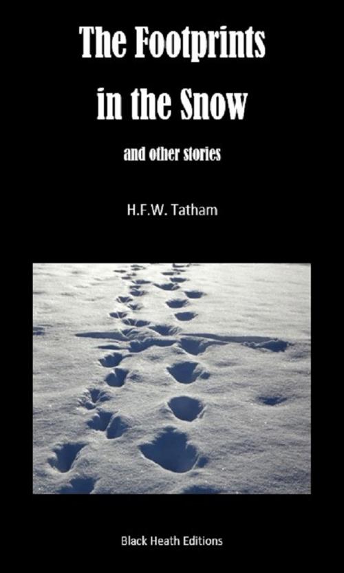 Cover of the book The Footprints in the Snow and Other Stories by H.F.W. Tatham, Black Heath Editions
